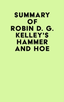 Summary of Robin D. G. Kelley's Hammer and Hoe