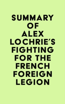 Summary of Alex Lochrie's Fighting for the French Foreign Legion