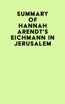 Summary of Hannah Arendt's Eichmann in Jerusalem