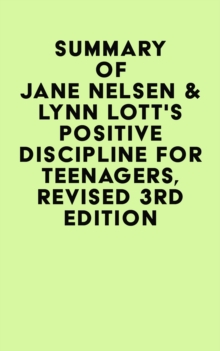 Summary of Jane Nelsen & Lynn Lott's Positive Discipline for Teenagers, Revised 3rd Edition