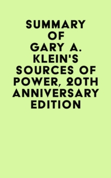 Summary of Gary A. Klein's Sources of Power, 20th Anniversary Edition