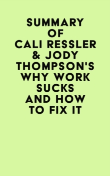 Summary of Cali Ressler & Jody Thompson's Why Work Sucks and How to Fix It