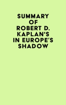 Summary of Robert D. Kaplan's In Europe's Shadow