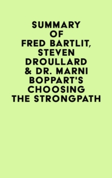 Summary of Fred Bartlit, Steven Droullard & Dr. Marni Boppart's Choosing the StrongPath