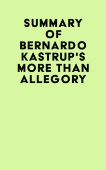 Summary of Bernardo Kastrup's More Than Allegory