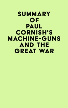 Summary of Paul Cornish's Machine-Guns and the Great War