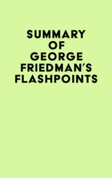 Summary of George Friedman's Flashpoints