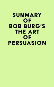 Summary of Bob Burg's The Art of Persuasion