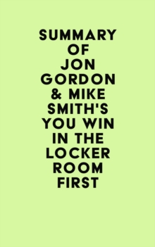 Summary of Jon Gordon & Mike Smith's You Win in the Locker Room First