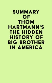 Summary of Thom Hartmann's The Hidden History of Big Brother in America