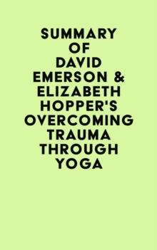 Summary of David Emerson & Elizabeth Hopper 's Overcoming Trauma through Yoga