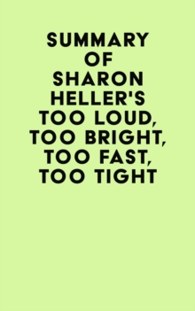 Summary of Sharon Heller's Too Loud, Too Bright, Too Fast, Too Tight