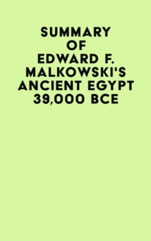 Summary of Edward F. Malkowski's Ancient Egypt 39,000 BCE