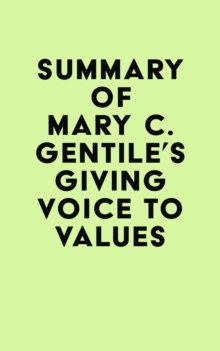 Summary of Mary C. Gentile's Giving Voice to Values