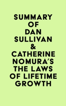 Summary of Dan Sullivan & Catherine Nomura's The Laws of Lifetime Growth