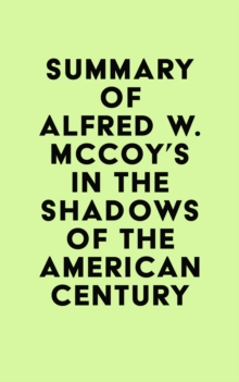 Summary of Alfred W. McCoy's In the Shadows of the American Century