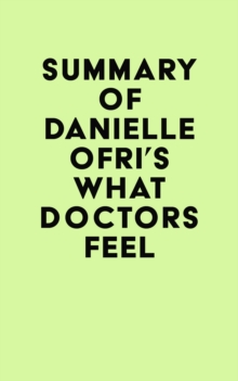 Summary of Danielle Ofri's What Doctors Feel