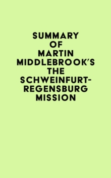 Summary of Martin Middlebrook's The Schweinfurt-Regensburg Mission