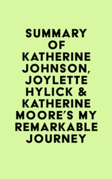 Summary of Katherine Johnson, Joylette Hylick & Katherine Moore's My Remarkable Journey