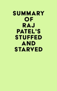 Summary of Raj Patel's Stuffed and Starved