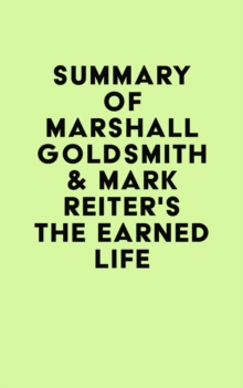 Summary of Marshall Goldsmith & Mark Reiter's The Earned Life