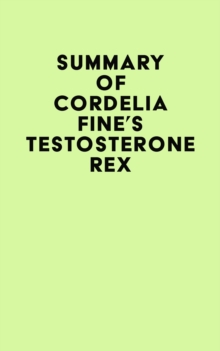 Summary of Cordelia Fine's Testosterone Rex