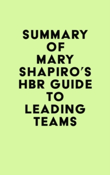 Summary of Mary Shapiro's HBR Guide to Leading Teams