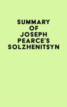 Summary of Joseph Pearce's Solzhenitsyn