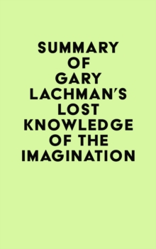 Summary of Gary Lachman's Lost Knowledge of the Imagination