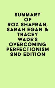 Summary of Roz Shafran, Sarah Egan & Tracey Wade's Overcoming Perfectionism 2nd Edition