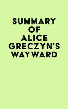 Summary of Alice Greczyn's Wayward