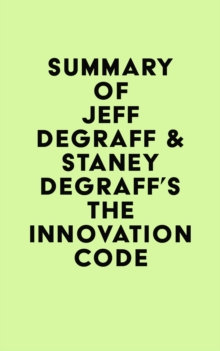 Summary of Jeff DeGraff & Staney DeGraff's The Innovation Code