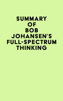 Summary of Bob Johansen's Full-Spectrum Thinking