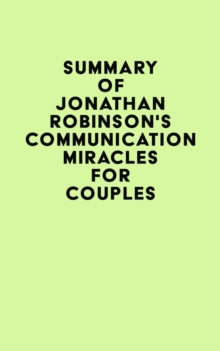 Summary of Jonathan Robinson's Communication Miracles for Couples