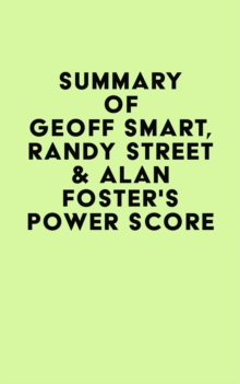 Summary of Geoff Smart, Randy Street & Alan Foster's Power Score