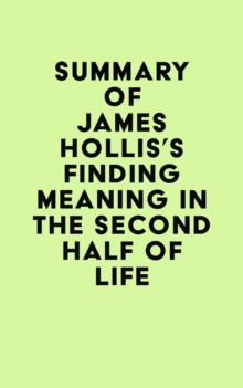 Summary of James Hollis's Finding Meaning in the Second Half of Life