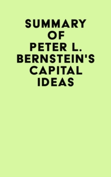 Summary of Peter L. Bernstein's Capital Ideas