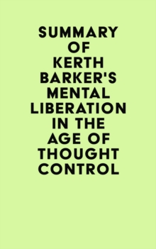 Summary of Kerth Barker's Mental Liberation in the Age of Thought Control