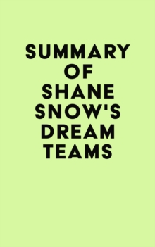 Summary of Shane Snow's Dream Teams