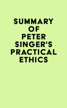 Summary of Peter Singer's Practical Ethics