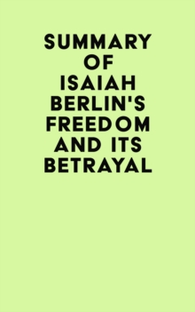 Summary of Isaiah Berlin's Freedom and Its Betrayal