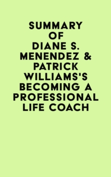 Summary of Diane S. Menendez & Patrick Williams's Becoming a Professional Life Coach