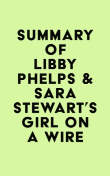 Summary of Libby Phelps & Sara Stewart's Girl on a Wire