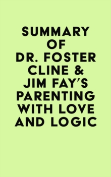 Summary of Dr. Foster Cline & Jim Fay's Parenting with Love and Logic