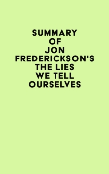 Summary of Jon Frederickson's The Lies We Tell Ourselves