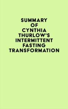 Summary of Cynthia Thurlow's Intermittent Fasting Transformation