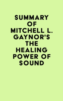 Summary of Mitchell L. Gaynor's The Healing Power of Sound