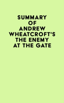 Summary of Andrew Wheatcroft's The Enemy at the Gate