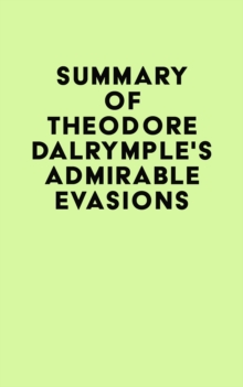 Summary of Theodore Dalrymple's Admirable Evasions