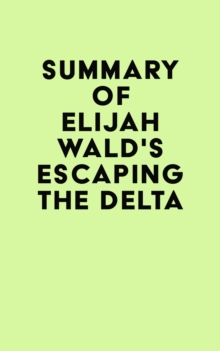 Summary of Elijah Wald's Escaping the Delta